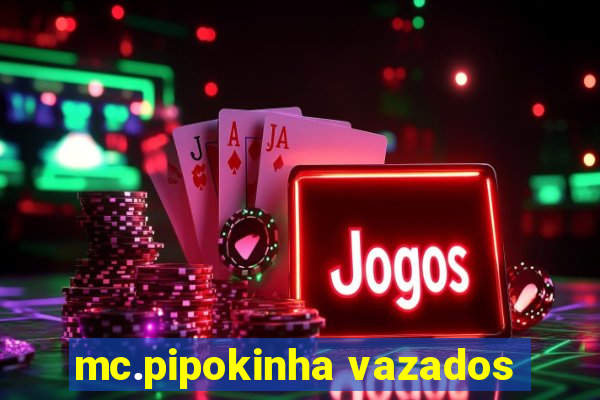 mc.pipokinha vazados